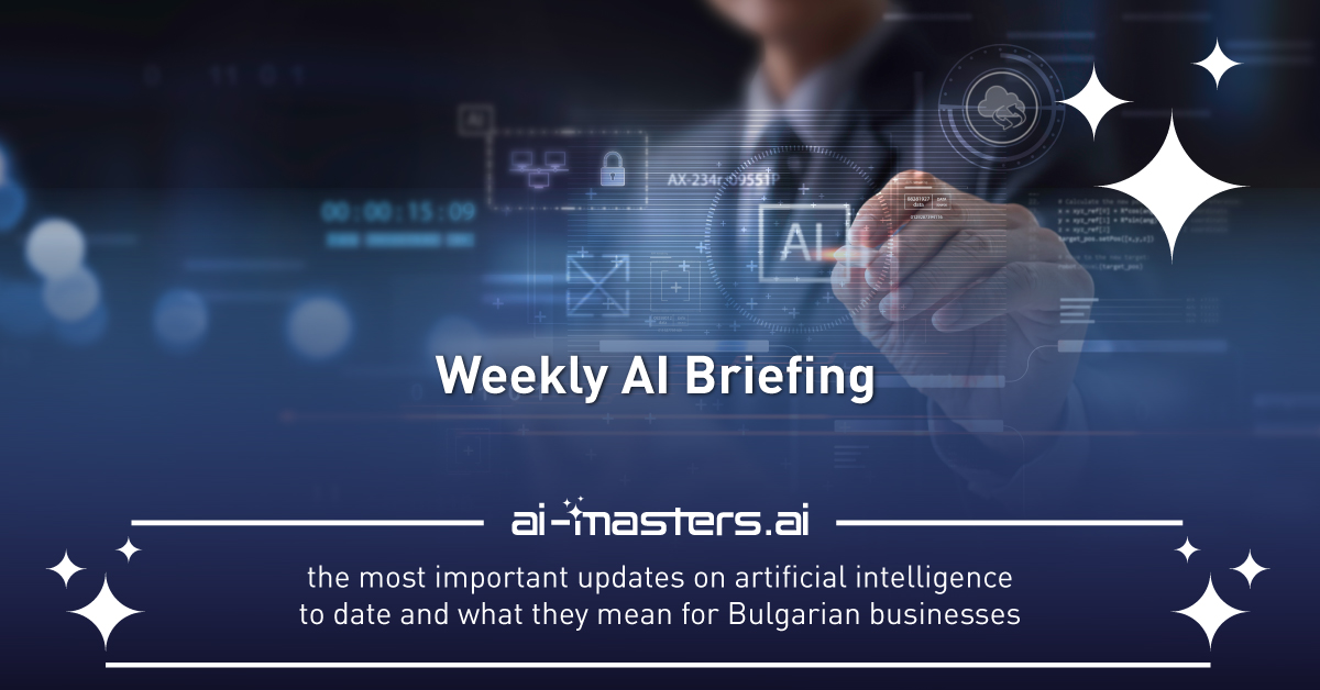 AI Weekly Briefing — Today’s Key AI Developments and Their Implications for Bulgarian Businesses