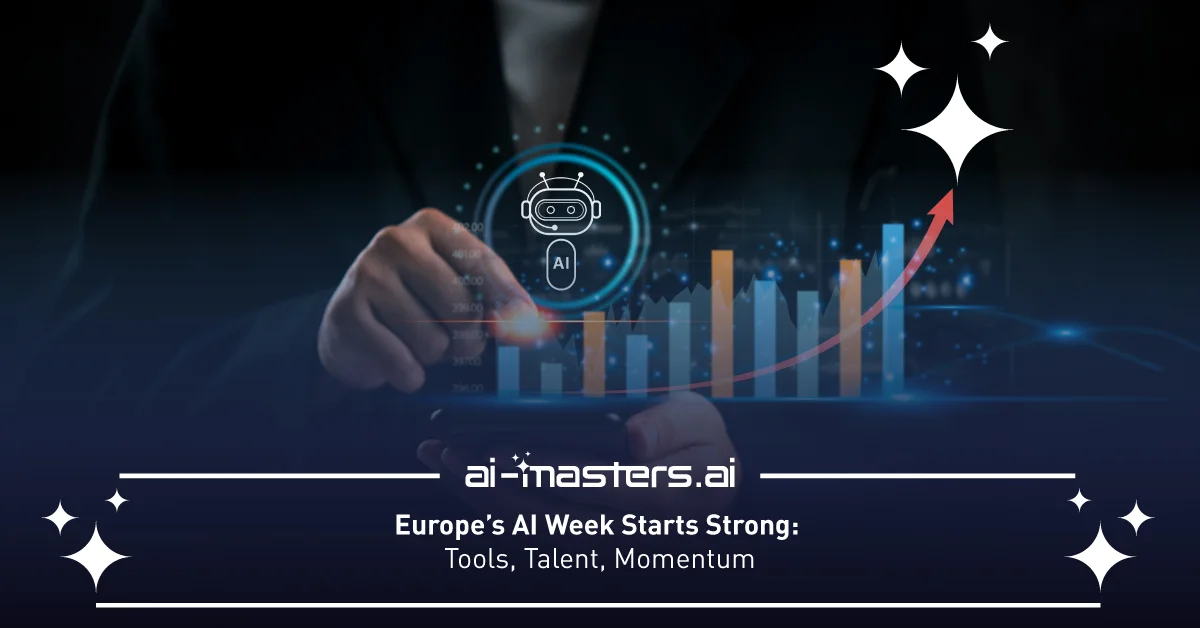 Europe’s AI Week Starts Strong: Tools, Talent, Momentum